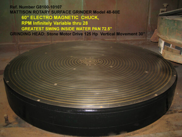 60" diameter Chuck, Mattison Rotary Surface Grinder, Model 48-60E, Swing in Pan 73.5", Height under stone 30", Motor drive 125 hp., Serial Number 48-651 [G8100-10107]