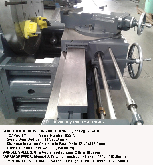 52" swing x 12.5" centers, Star Right Angle, T-Lathe, 42" diameter Face Plate with 4-Adjustable Jaws, Spindle Speeds 2 thru185 rpm, Thru Hole 3" diameter, Drive 25 hp, Serial Number 852-A [L5200-10462]