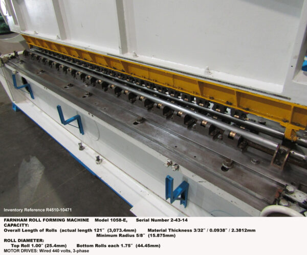 10' Farnham Aircraft Roll Forming Machine 10 ft. Length, Model 1058-E, Material thickness 0.0938", Minimum Radius 0.6250", Top Roll 1.0" diameter, Bottom Rolls 1.75 in diameter, Serial Number 2-43-14 [R4510-10471]