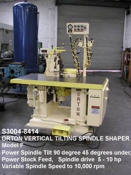 Orton Tilting Spindle Shaper-Router, Model F, Power Tilting 90 degrees - 45 degrees Under & 30 degrees Outward with Readout, Spindle Speeds 10,000 rpm, Drive 5 and10 hp, Vacumm Hold Downs, Serial Number F-93-5140962 [S3053-18414]