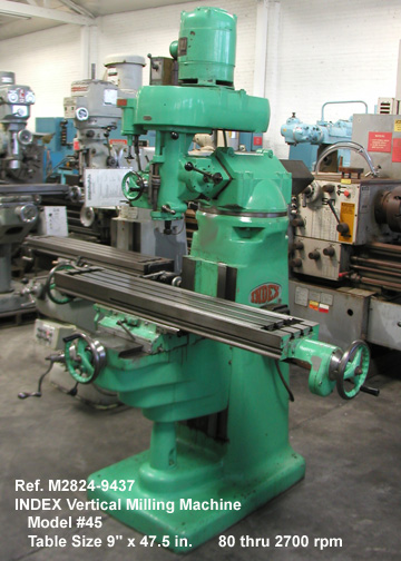 Index Vertical Milling Machine Model 45, Variable Spindle Apeed 80-2750 rpm, Table 9" x 46.5", 1 hp, Serial Number 45-8283 [M2824-9437]