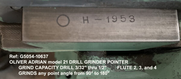 Oliver Adrian Model 21 Drill Grinder Pointer Grinding capacity drill 3/32" thru 1/2" - Flute 2 3 and 4 and Grinds any point angle from 90° to 180°, Serial Number H-1953, Inventory Reference G5054-10637-8, Serial Number