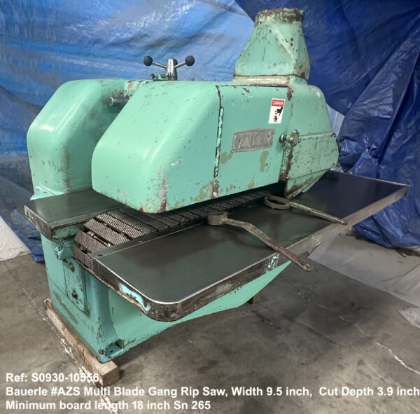 Bauerle #AZS Multi Blade Gang Rip Saw, Width 9.5 inch Depth 3.9 inch, Min board length 18 inch, Digital Contrtols, Sn 265, view Outfeed to Front, Ref 10556-14