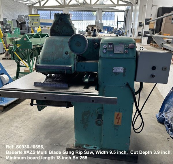 Bauerle #AZS Multi Blade Gang Rip Saw, Width 9.5 inch Depth 3.9 inch, Min board length 18 inch, Digital Contrtols, Sn 265, view Infeed end, Ref 10556-3